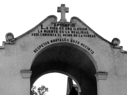 Mexican Cemetery epithet: "Life is an illusion"